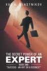 The Secret Power of an Expert : Book One Success - An Art or a Science? - Book
