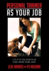 Personal Trainer  as  Your Job : A Step by Step Guide on How You Can Become a Working Personal Trainer - eBook