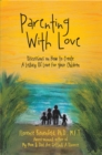 Parenting with Love : Discussions on How to Create  a Legacy of Love for Your Children - eBook