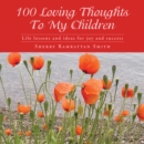 100 Loving Thoughts to My Children : Life Lessons and Ideas for Joy and Success - eBook