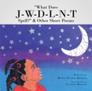"What Does J-W-D-L-N-T Spell?"  & Other Short Poems - eBook