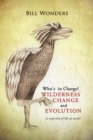 Who's in Charge Wilderness Change and Evolution : (A Snap-Shot of Life on Earth) - eBook