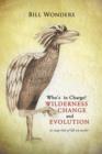 Who's in Charge Wilderness Change and Evolution : (A Snap-Shot of Life on Earth) - Book