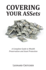 Covering Your Assets : A Complete Guide to Wealth Preservation and Asset Protection - eBook
