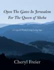 Open the Gates in Jerusalem for the Queen of Sheba : A Legend from Long Long Ago - Book