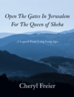 Open The Gates In Jerusalem For The Queen of Sheba : A Legend From Long Long Ago - eBook