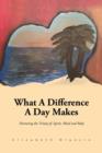 What a Difference a Day Makes : Nurturing the Trinity Of: Spirit, Mind and Body - Book