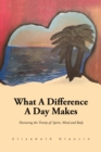 What a Difference a Day Makes : Nurturing the Trinity Of: Spirit, Mind and Body - eBook