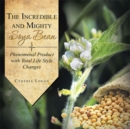 The Incredible and Mighty Soya Bean : Phenomenal Product with Total Life Style Changes - eBook