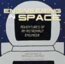 Engineering in Space : Adventures of an Astronaut Engineer - Book