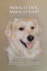Miracle Dog Miracle God : What God the Father Taught Me About Himself Through the Love of a Dog - eBook