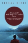 What Am I? and Why Do I Suffer? : An Anatomy of the Human Condition: Models of Man and Suffering - eBook