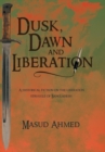 Dusk, Dawn and Liberation : A Historical Fiction on the Liberation Struggle of Bangladesh - Book