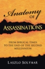 Anatomy of Assassinations : From Biblical Times to the End of  the Second Millennium - eBook