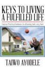 Keys to Living a Fulfilled Life : Concise Practical Guidance to attaining God's very best - Book