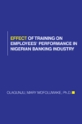 Effect of Training on Employees' Performance in Nigerian Banking Industry - eBook