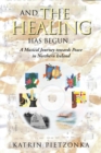 And the Healing Has Begun... : A Musical Journey towards Peace in Northern Ireland - Book