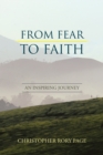 From Fear to Faith : An Inspiring Journey - eBook