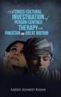 A Cross-Cultural Investigation of Person-Centred Therapy in Pakistan and Great Britain - Book
