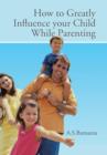 How to Greatly Influence Your Child While Parenting - Book