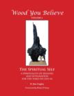 Wood You Believe : The Spiritual Self - A Spirituality of Healing and Integration for the Times We Live in - Book