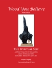 Wood You Believe : The Spiritual Self - a Spirituality of Healing and Integration for the Times We Live In - eBook