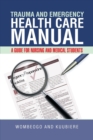 Trauma and Emergency Health Care Manual : A Guide for Nursing and Medical Students - Book