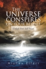 The Universe Conspires on Your Behalf : Unlock Your Self Power - eBook