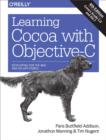 Learning Cocoa with Objective-C : Developing for the Mac and iOS App Stores - eBook