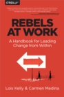 Rebels at Work : A Handbook for Leading Change from Within - eBook