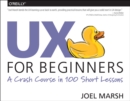 UX For Beginners : A Crash Course in 100 Short Lessons - Book