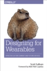 Designing for Wearables : Effective UX for Current and Future Devices - eBook
