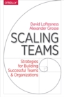 Scaling Teams : Strategies for Building Successful Teams and Organizations - eBook