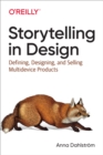 Storytelling in Design : Defining, Designing, and Selling Multidevice Products - eBook