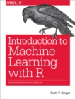 Introduction to Machine Learning with R : Rigorous Mathematical Analysis - eBook