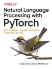 Natural Language Processing with PyTorchlow : Build Intelligent Language Applications Using Deep Learning - Book
