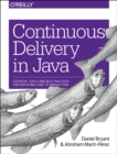 Continuous Delivery in Java : Essential Tools and Best Practices for Deploying Code to Production - Book