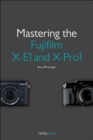 Mastering the Fujifilm X-E1 and X-Pro1 - eBook