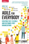 Agile for Everybody : Creating fast, flexible, and customer-first organizations - Book