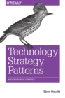 Technology Strategy Patterns : Analyzing and Communicating Architectural Decisions - Book