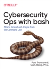 Cybersecurity Ops with bash : Attack, Defend, and Analyze from the Command Line - eBook