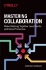 Mastering Collaboration : Make Working Together Less Painful and More Productive - Book