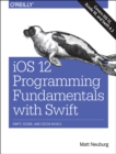 iOS 12 Programming Fundamentals with Swift : Swift, Xcode, and Cocoa Basics - Book