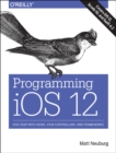 Programming iOS 12 : Dive Deep into Views, View Controllers, and Frameworks - Book