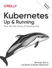 Kubernetes: Up and Running : Dive Into the Future of Infrastructure - Book