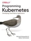 Programming Kubernetes : Developing Cloud-Native Applications - Book
