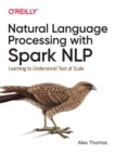Natural Language Processing with Spark Nlp : Learning to Understand Text at Scale - Book