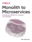 Monolith to Microservices : Evolutionary Patterns to Transform Your Monolith - Book