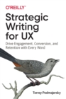 Strategic Writing for UX : Drive Engagement, Conversion, and Retention with Every Word - Book