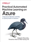 Practical Automated Machine Learning on Azure : Using Azure Machine Learning to Quickly Build AI Solutions - eBook